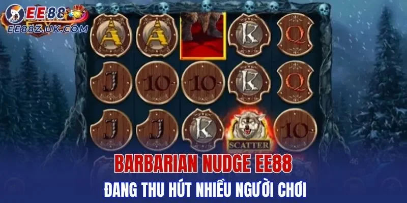 Barbarian Nudge EE88 đang thu hút nhiều người chơi