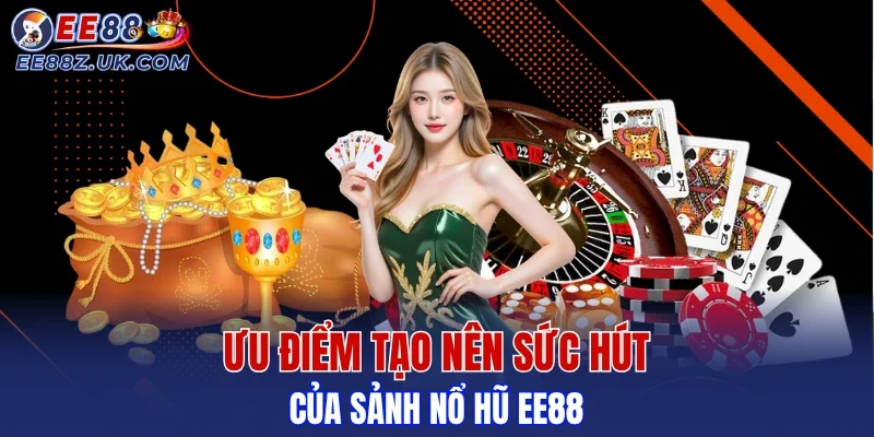 Điểm nổi bật giúp sảnh chinh phục người chơi