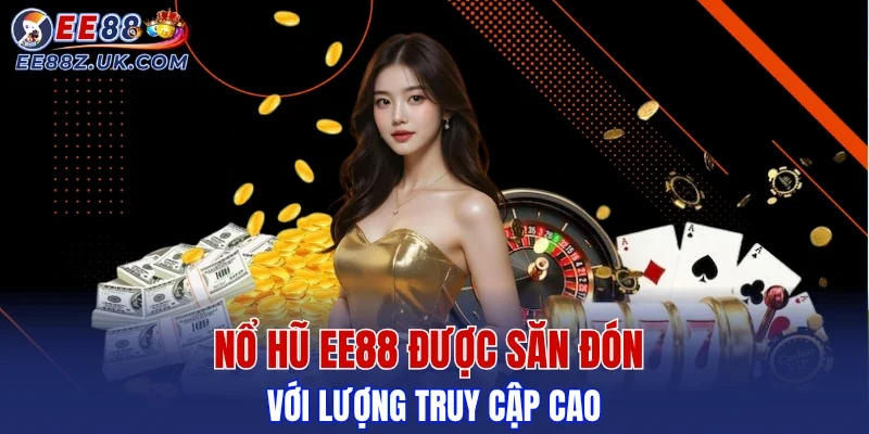 Nổ hũ EE88 gây sốt nhờ lượt tham gia khủng