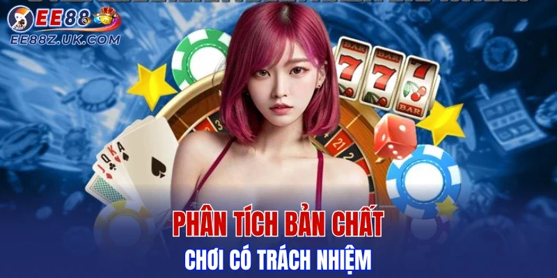 Phân tích bản chất của chơi có trách nhiệm